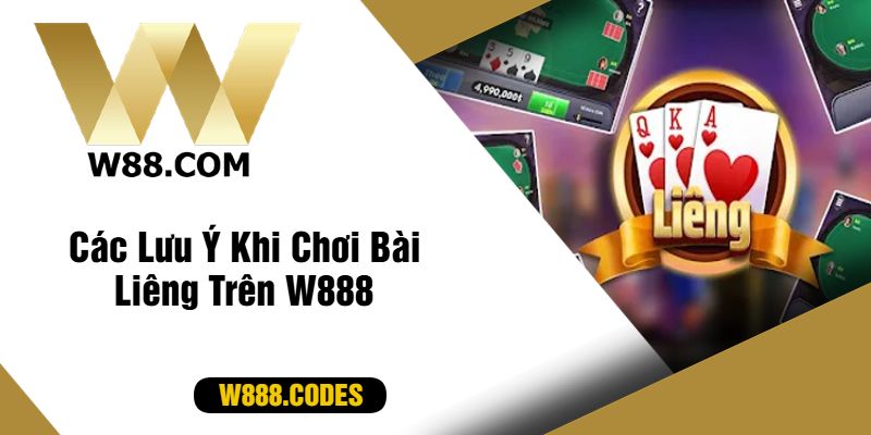 Các Lưu Ý Khi Chơi Bài Liêng Trên W888