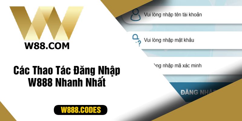 Các Thao Tác Đăng Nhập W888 Nhanh Nhất