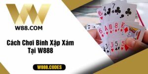 Cách Chơi Binh Xập Xám Tại W888