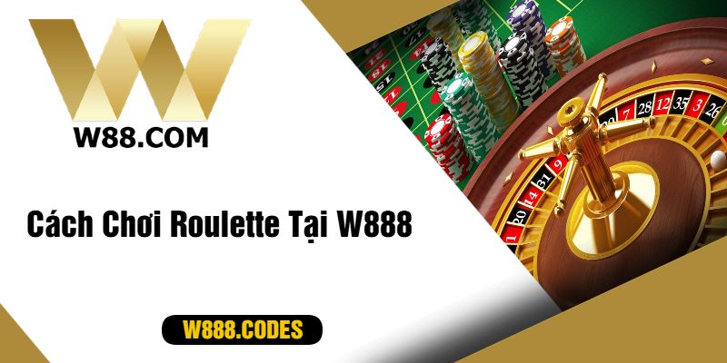 Cách Chơi Roulette Tại W888