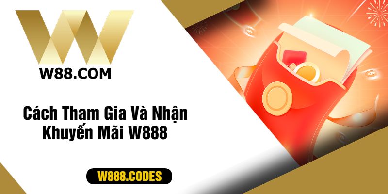 Cách Tham Gia Và Nhận Khuyến Mãi W888