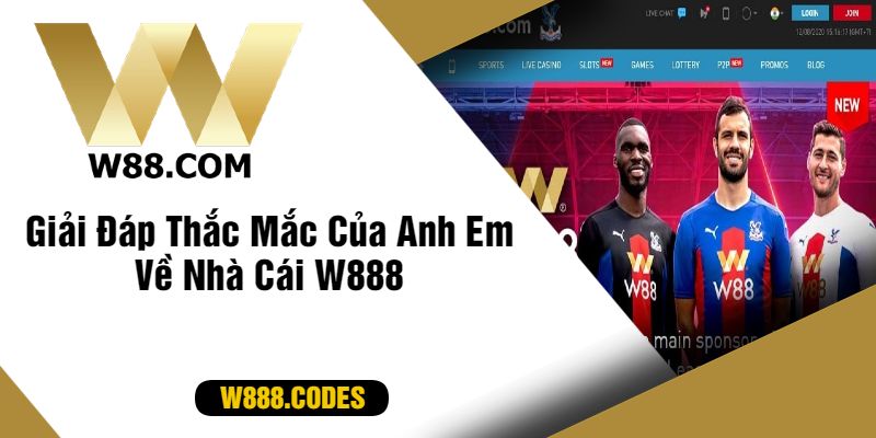 Giải Đáp Thắc Mắc Của Anh Em Về Nhà Cái W888