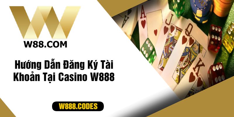 Hướng Dẫn Đăng Ký Tài Khoản Tại Casino W888