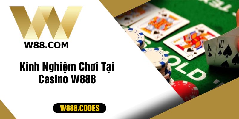 Kinh Nghiệm Chơi Tại Casino W888