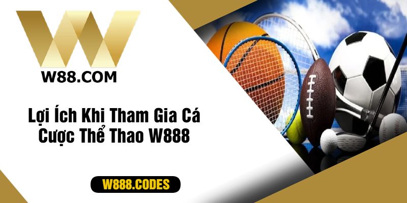 Lợi Ích Khi Tham Gia Cá Cược Thể Thao W888