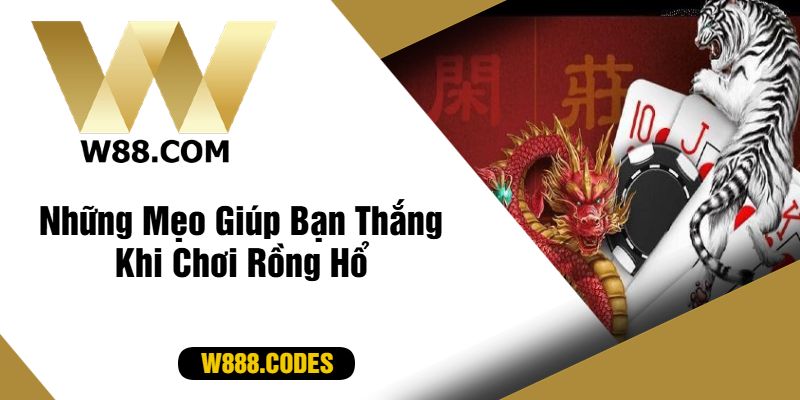 Những Mẹo Giúp Bạn Thắng Khi Chơi Rồng Hổ