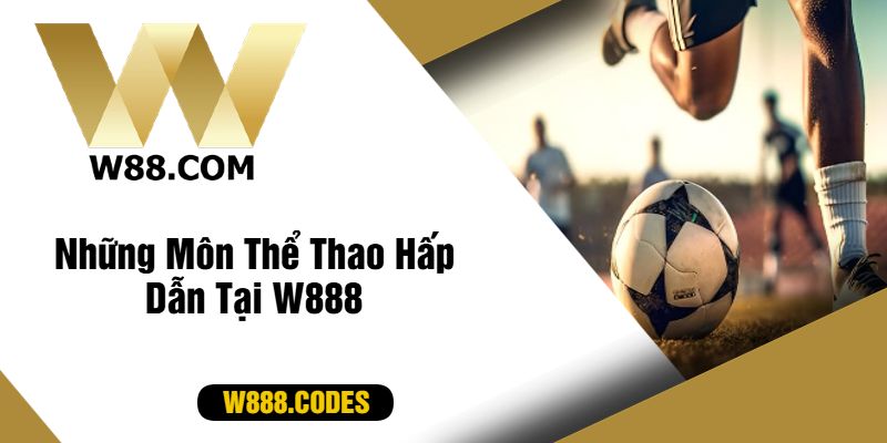 Những Môn Thể Thao Hấp Dẫn Tại W888