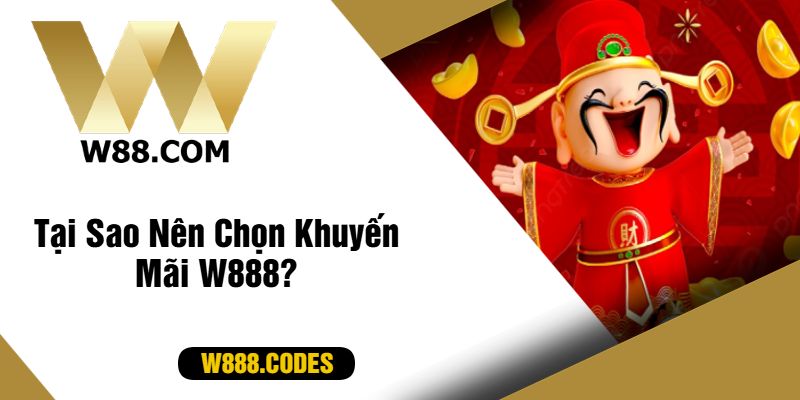 Tại Sao Nên Chọn Khuyến Mãi W888?